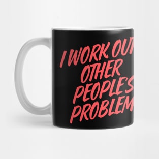 I WORK OUT OTHER PEOPLE'S Mug